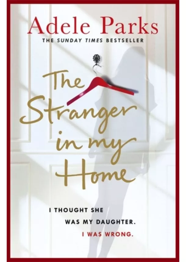 Adele Parks - The Stranger In My Home: I thought she was my daughter. I was wrong.