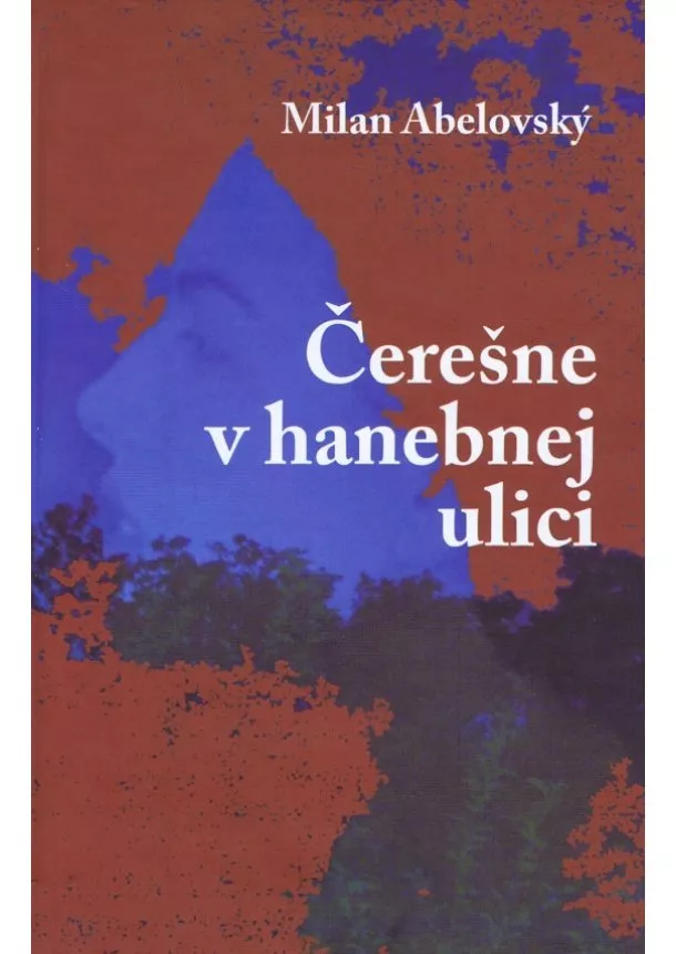 Milan Abelovský - Čerešne v hanebnej ulici