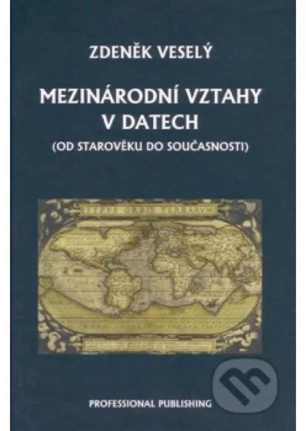 Zdeněk Veselý - Mezinárodní vztahy v datech (od starověk