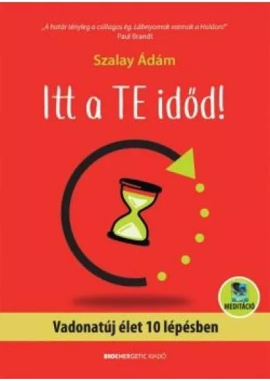 Itt a te időd! - Vadonatúj élet 10 lépésben - letölthető meditációval