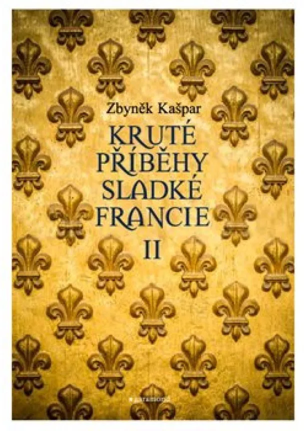 Zbyněk Kašpar - Kruté příběhy sladké Francie II: aneb co v průvodcích nenajdete