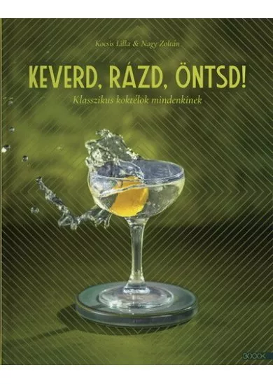 Keverd, rázd, öntsd! - Klasszikus koktélok mindenkinek