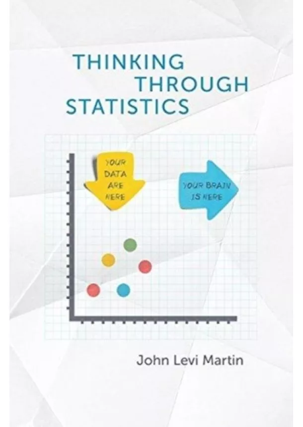 John Levi Martin - Thinking Through Statistics