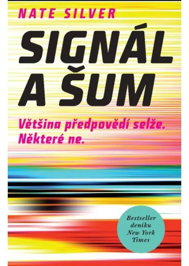 Nate Silver - Signál a šum - Většina předpovědí selže. Některé ne.