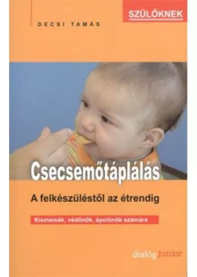 CSECSEMŐTÁPLÁLÁS /A FELKÉSZÜLÉSTŐL AZ ÉTRENDIG