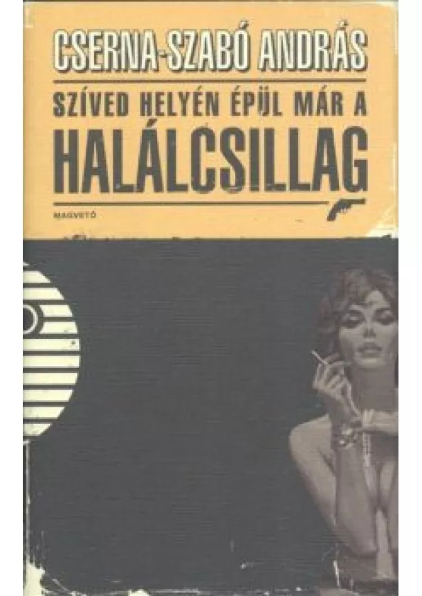 CSERNA-SZABÓ ANDRÁS - SZÍVED HELYÉN ÉPÜL MÁR A HALÁLCSILLAG