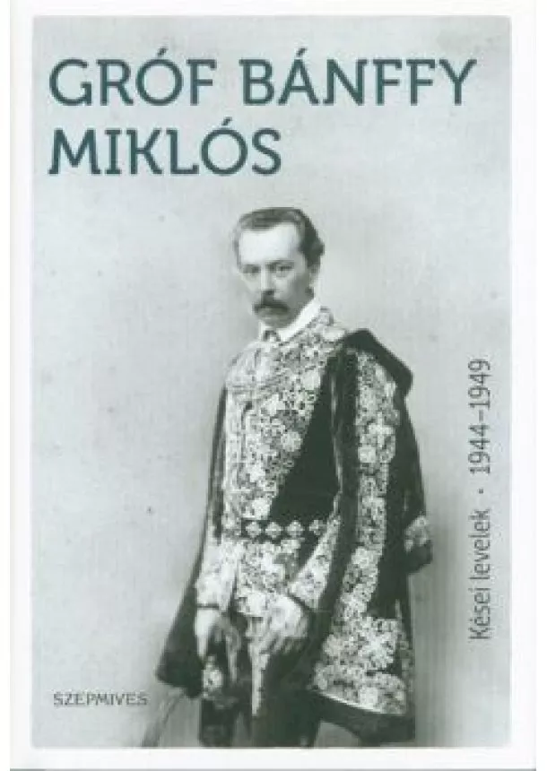 Gróf Bánffy Miklós - Kései levelek 1944-1949.