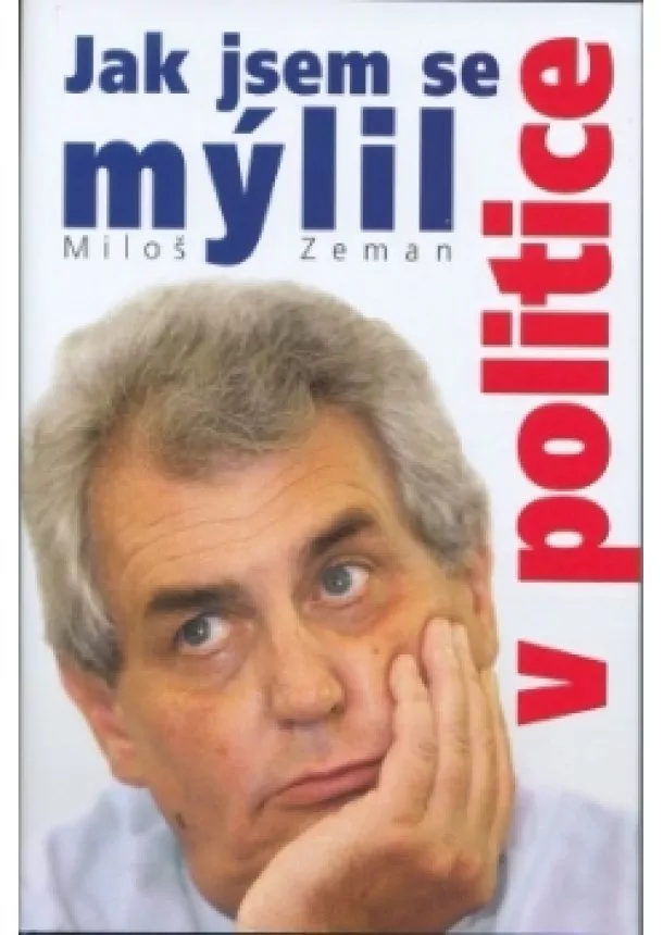 Miloš Zeman - JAK JSEM SE MÝLIL V POLITICE