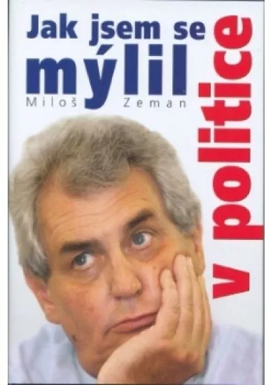 JAK JSEM SE MÝLIL V POLITICE