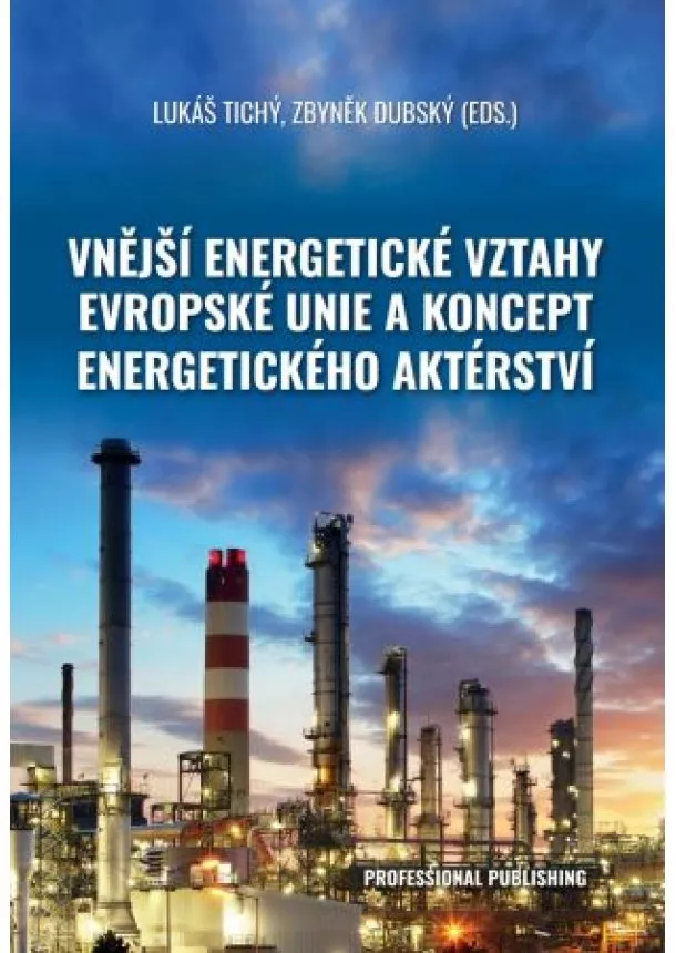 Lukáš Tichý, Zbyněk Dubský - Vnější energetické vztahy Evropské unie a koncept energetického aktérství