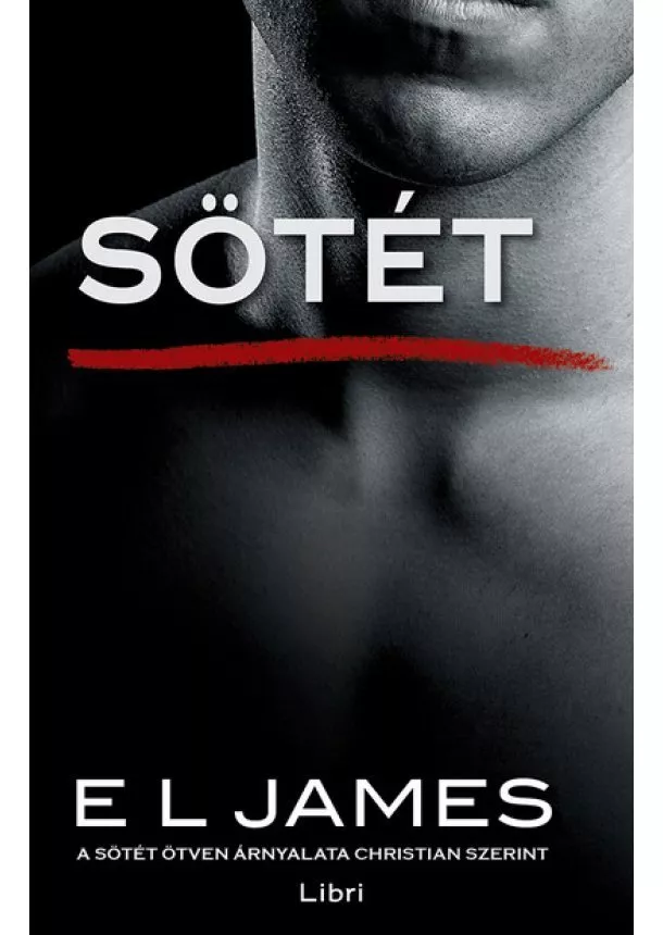 E. L. James - Sötét - A sötét ötven árnyalata Christian szerint (2. kiadás)