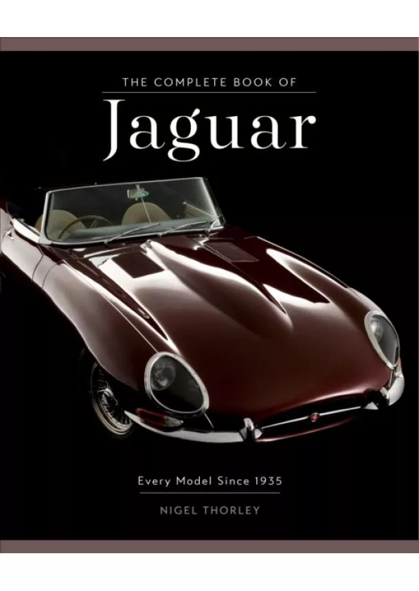 Nigel Thorley - The Complete Book of Jaguar: Every Model Since 1935