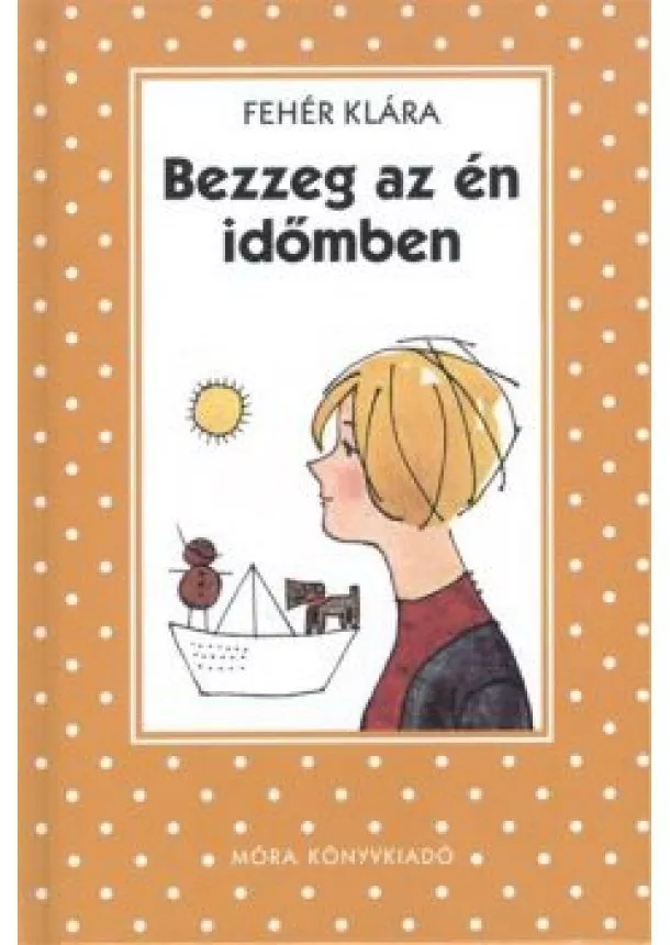 Fehér Klára - Bezzeg az én időmben (8. kiadás)