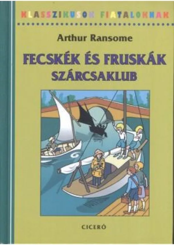 Arthur Ransome - Fecskék és Fruskák - Szárcsaklub /Klasszikusok fiataloknak