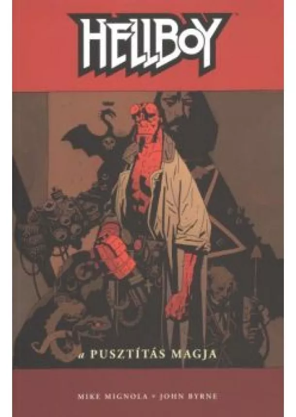 MIKE MIGNOLA - JOHN BYRNE - HELLBOY 1. - A PUSZTÍTÁS MAGJA