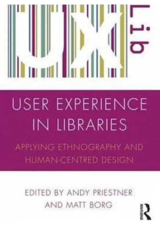 Andy Priestner - User Experience in Libraries : Applying Ethnography and Human-Centred Design