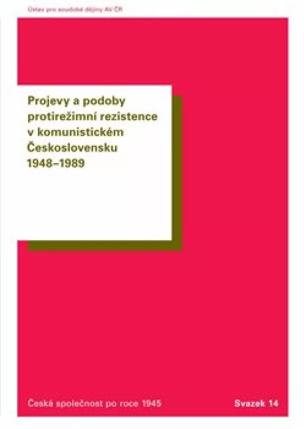 Oldřich Tůma, Tomáš Vilímek - Projevy a podoby protirežimní rezistence v komunistickém Československu 1948-1989