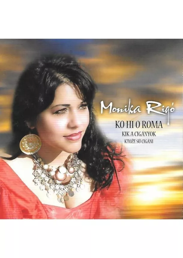 Monika Rigó - CD - Ľudové cigánske piesne - Monika Rigó – Ktože sú cigáni, Ko Hi O Roma, Kik A Cigányok