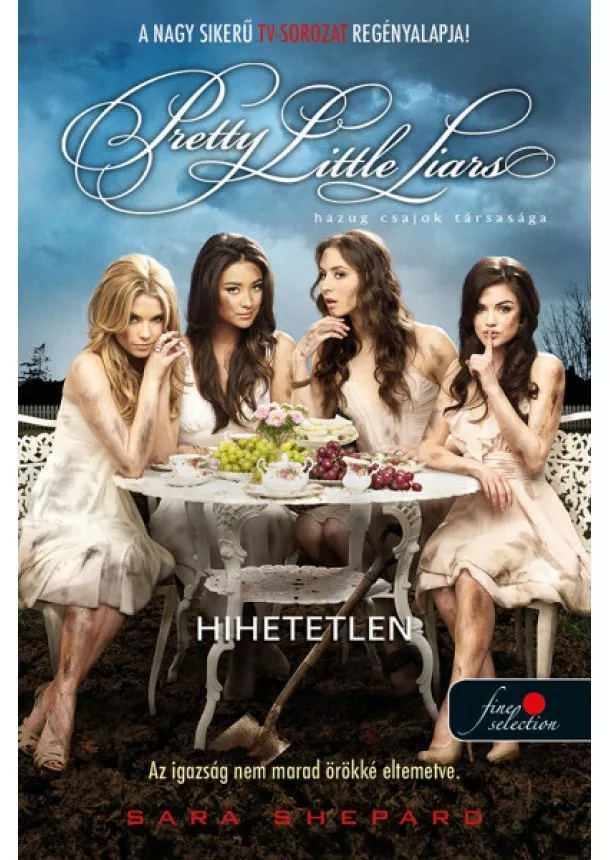 Sara Shepard - Pretty Little Liars - Hihetetlen - Hazug csajok társasága 4.