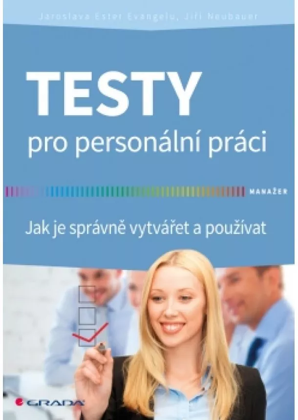 Jaroslava EsterEvangelu , Jiří Neubauer - Testy pro personální práci - Jak je správně vytvářet a používat