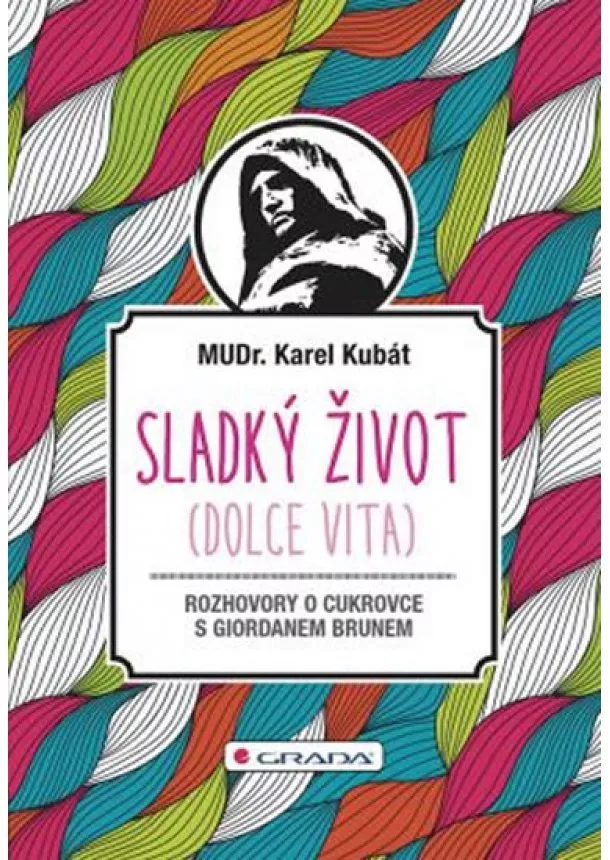 Karel Kubát - Sladký život (Dolce vita) - Rozhovory o cukrovce s Giordanem Brunem