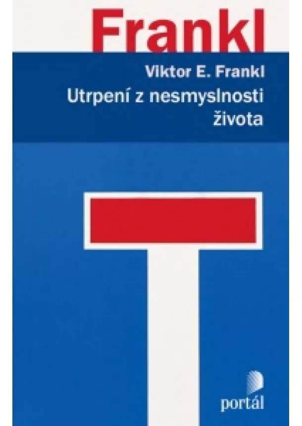 Viktor E.  Frankl - Utrpení z nesmyslnosti života - Psychoterapie pro dnešní dobu