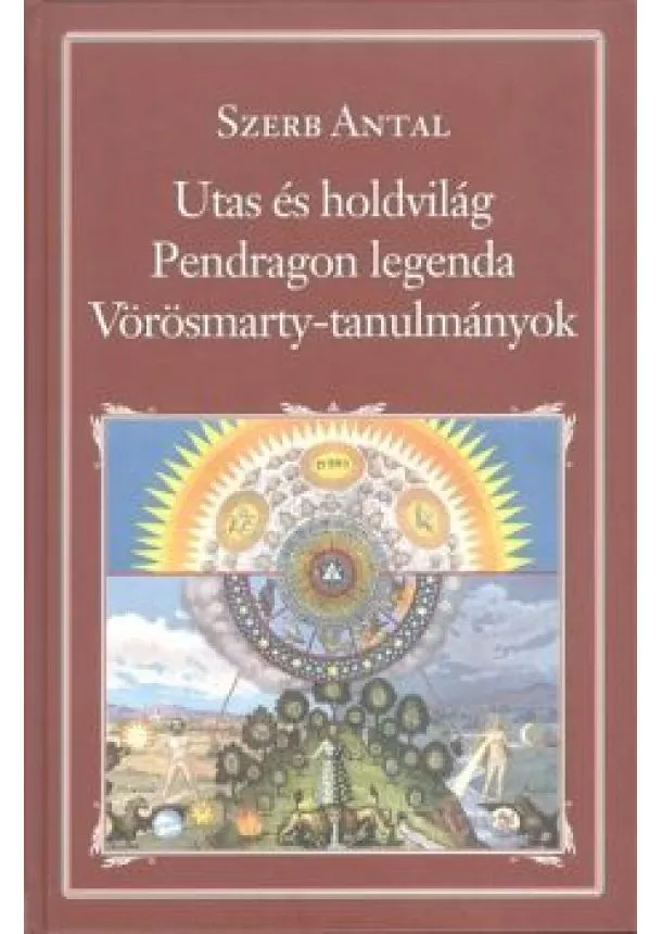 SZERB ANTAL - UTAS ÉS HOLDVILÁG - PENDRAGON LEGENDA - VÖRÖSMARTY-TANULMÁNYOK