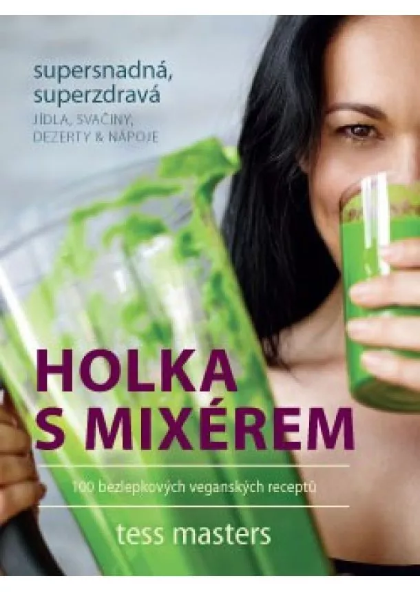 Tess Masters - Holka s mixérem - 100 bezlepkových veganských receptů