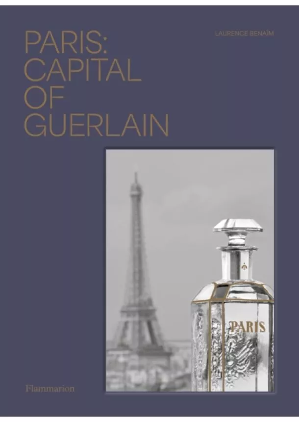 Laurence Benaim - Paris: Capital of Guerlain