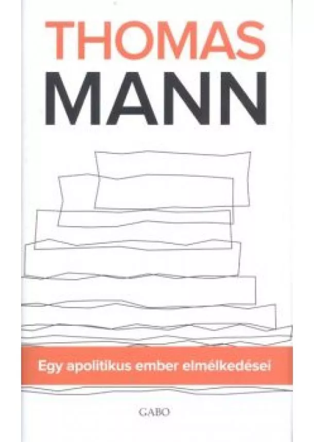 Thomas Mann - Egy apolitikus ember elmélkedései