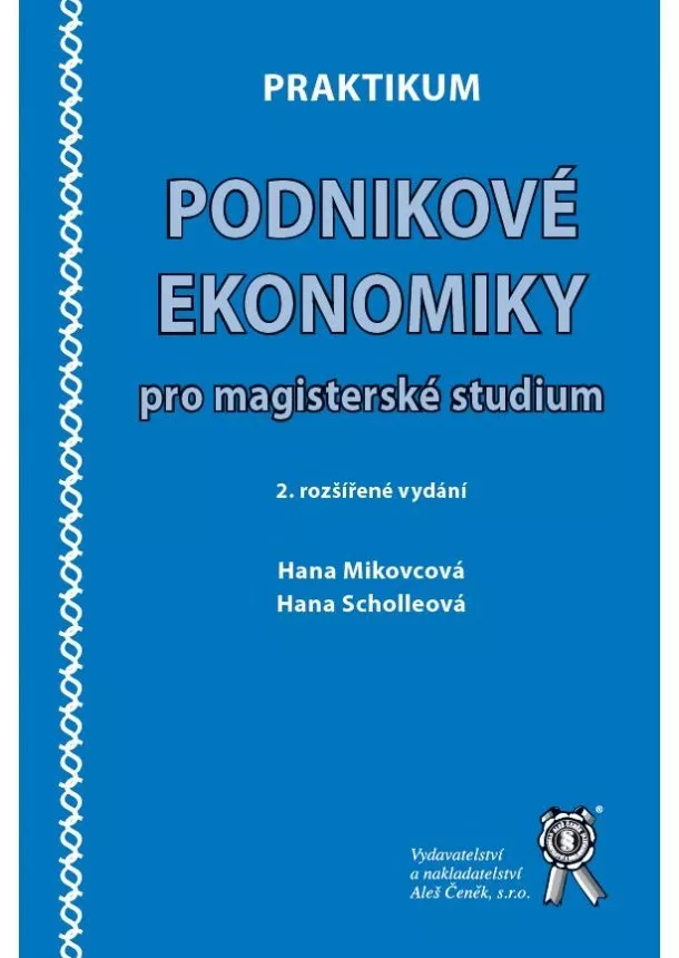 Hana Mikovcová , Hana Scholleová  - Praktikum podnikové ekonomiky pro magisterské studium