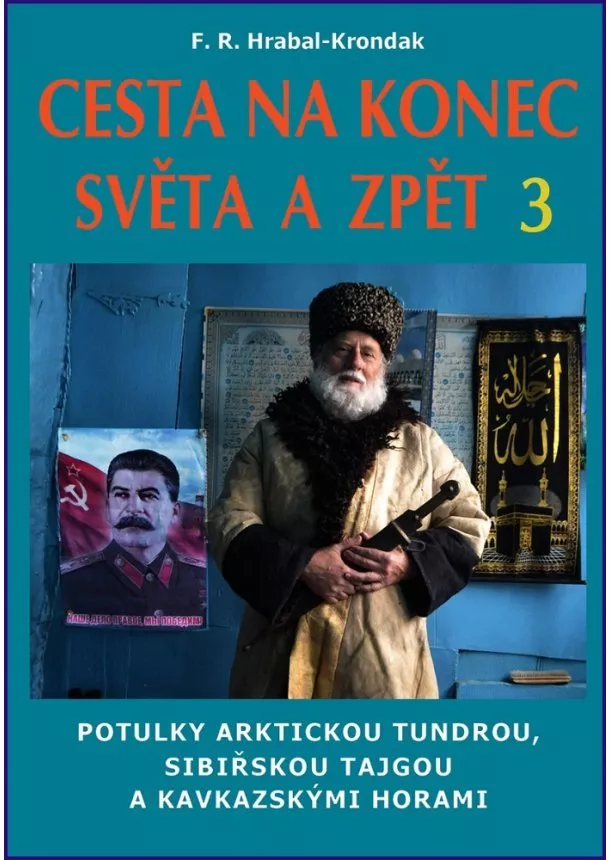 F.R. Hrabal-Krondak - Cesta na konec světa a zpět 3 - Potulky arktickou tundrou, sibiřskou tajgou a kavkazskými horami