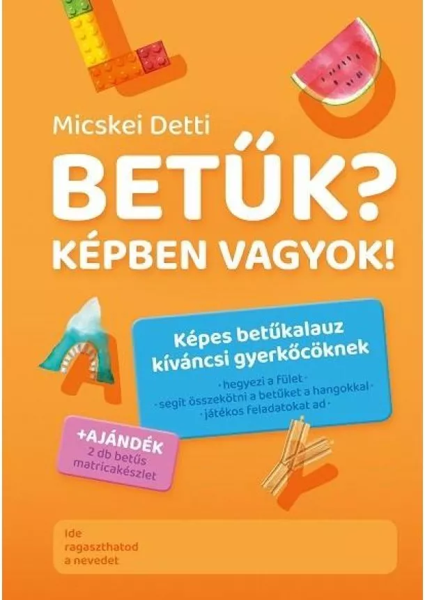 Micskei Detti - Betűk? Képben vagyok! -képes betűkalauz kíváncsi gyerkőcöknek