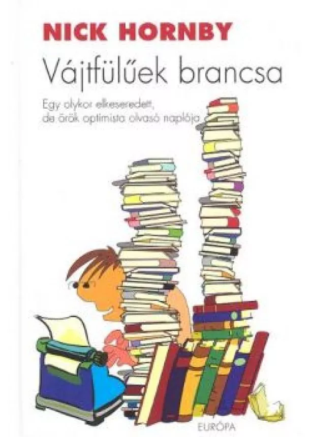 Nick Hornby - VÁJTFÜLŰEK BRANCSA /EGY OLYKOR ELKESEREDETT, DE ÖRÖK OPTIMISTA OLVASÓ NAPLÓJA