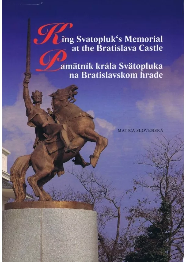 Drahoslav Machala ,Matúš Kučera - Pamätník kráľa Svätopluka na Bratislavskom hrade