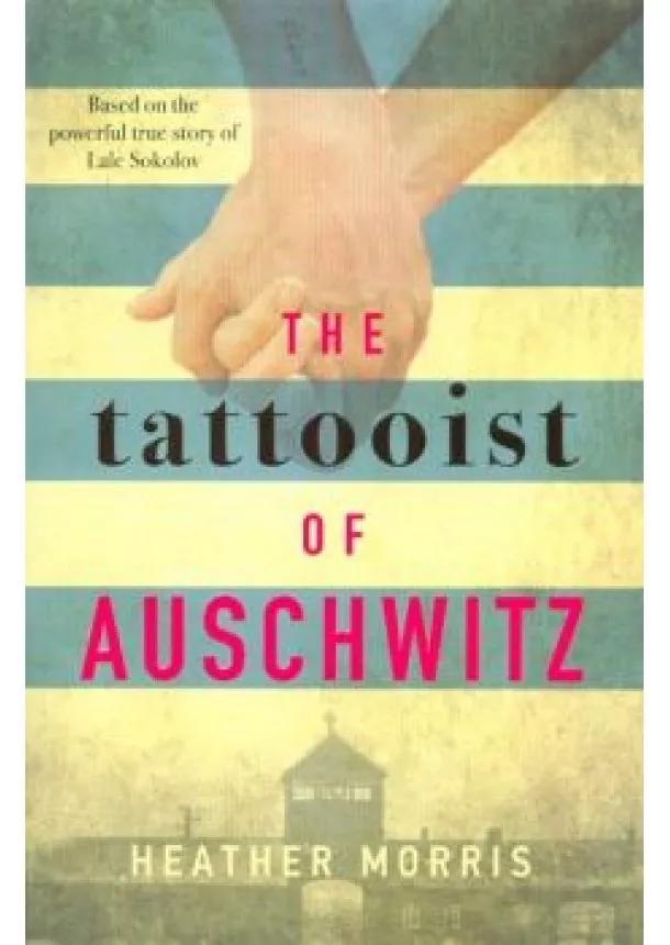 Heather Morris - The Tattooist of Auschwitz