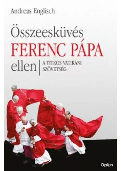 Összeesküvés Ferenc pápa ellen - A titkos vatikáni szövetség