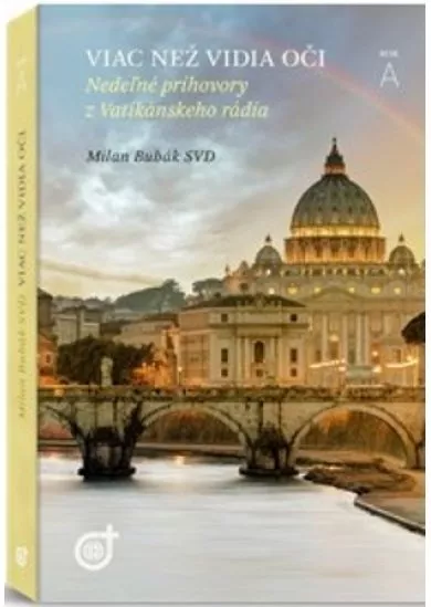 Viac než vidia oči - Nedeľné príhovory z Vatikánskeho rádia - Rok A