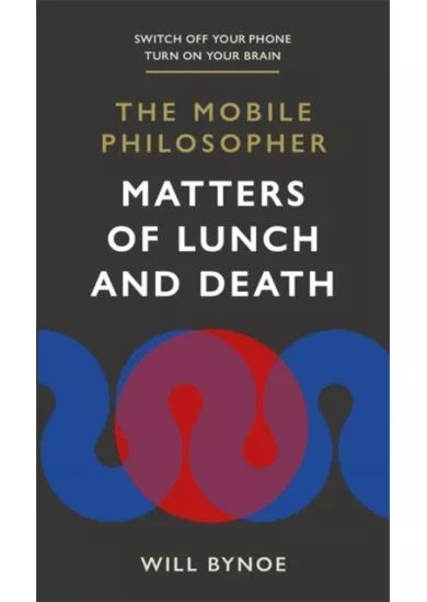 The Mobile Philosopher: Matters of Lunch and Death