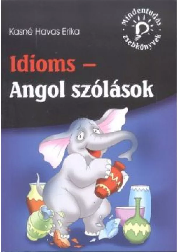 Kasné Havas Erika - Idioms - Angol szólások /Mindentudás zsebkönyvek