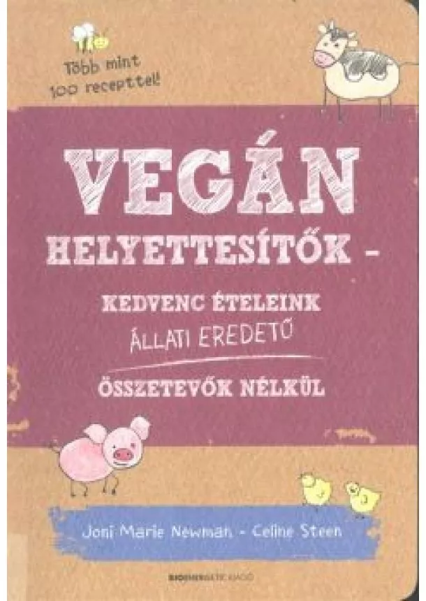 JONI MARIE NEWMAN - VEGÁN HELYETTESÍTŐK - KEDVENC ÉTELEINK ÁLLATI EREDETŰ ÖSSZETEVŐK NÉLKÜL