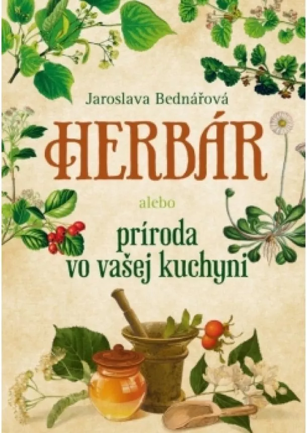 Jaroslava Bednářová - Herbár alebo príroda vo vašej kuchyni