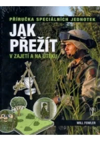 JAK PŘEŽÍT V ZAJETÍ A NA ÚTĚKU