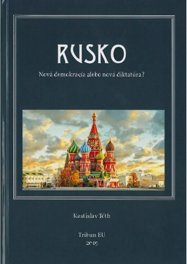 Rastislav Tóth - Rusko - Nová demokracia alebo diktatúra?