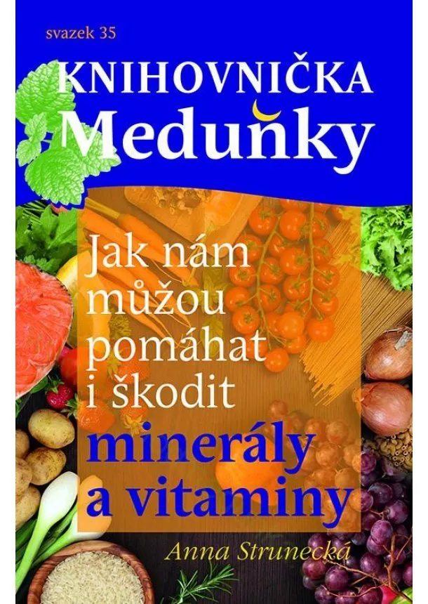 Anna Strunecká - Jak nám můžou pomáhat i škodit minerály a vitaminy - svazek 35