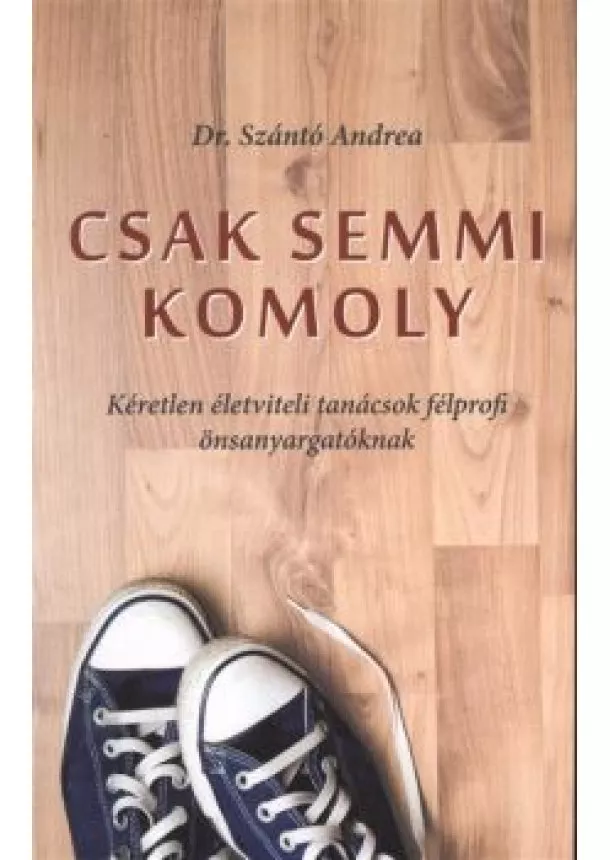 DR. SZÁNTÓ ANDREA - CSAK SEMMI KOMOLY