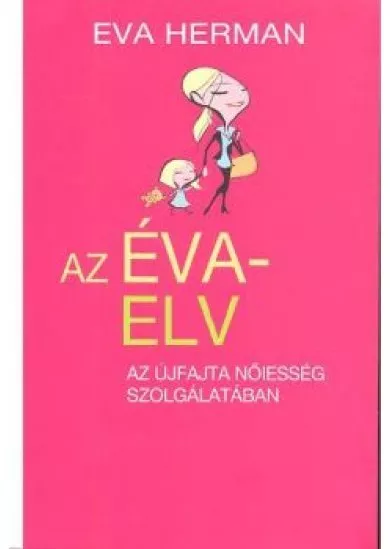 AZ ÉVA-ELV /AZ ÚJFAJTA NŐIESSÉG SZOLGÁLATÁBAN