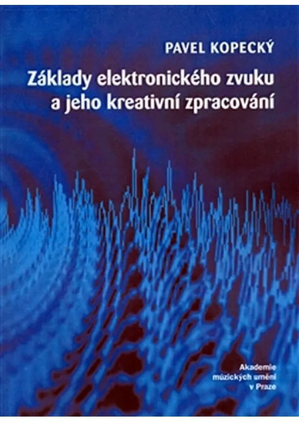 Pavel Kopecký - Základy elektronického zvuku a jeho kreativní zpracování