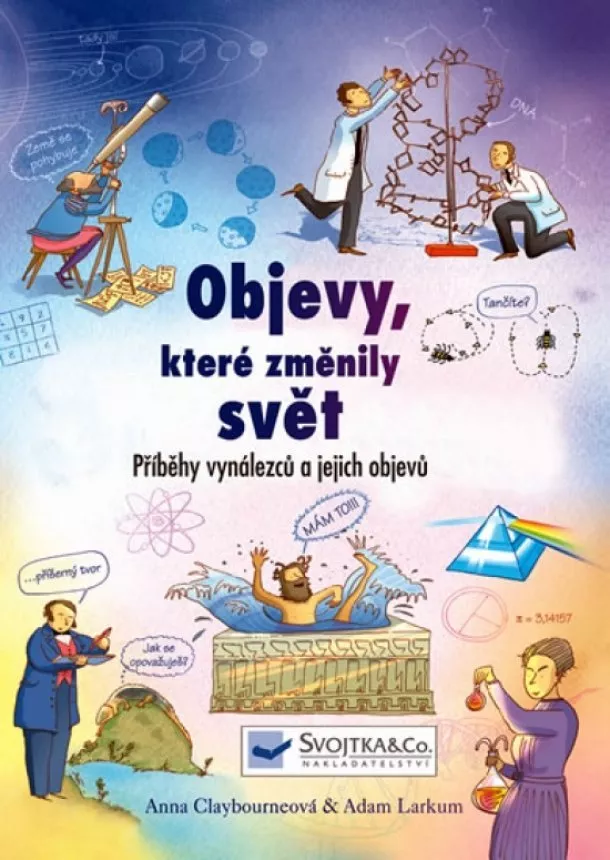 Anna, Larkum Adam Claybourneová - Objevy, které změnily svět – Příběhy vynálezců a jejich objevů