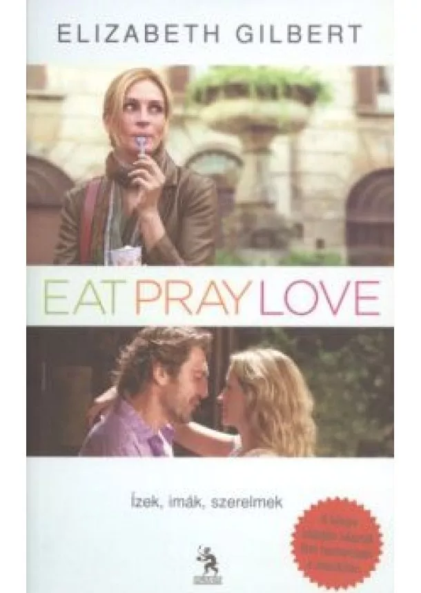 Elizabeth Gilbert - EAT, PRAY, LOVE 1. /ÍZEK, IMÁK, SZERELMEK